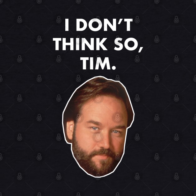 I Don't Think So, Tim (Al Borland) by fandemonium